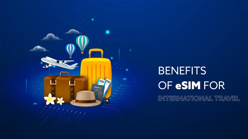 Benefits of Using an eSIM for Travel